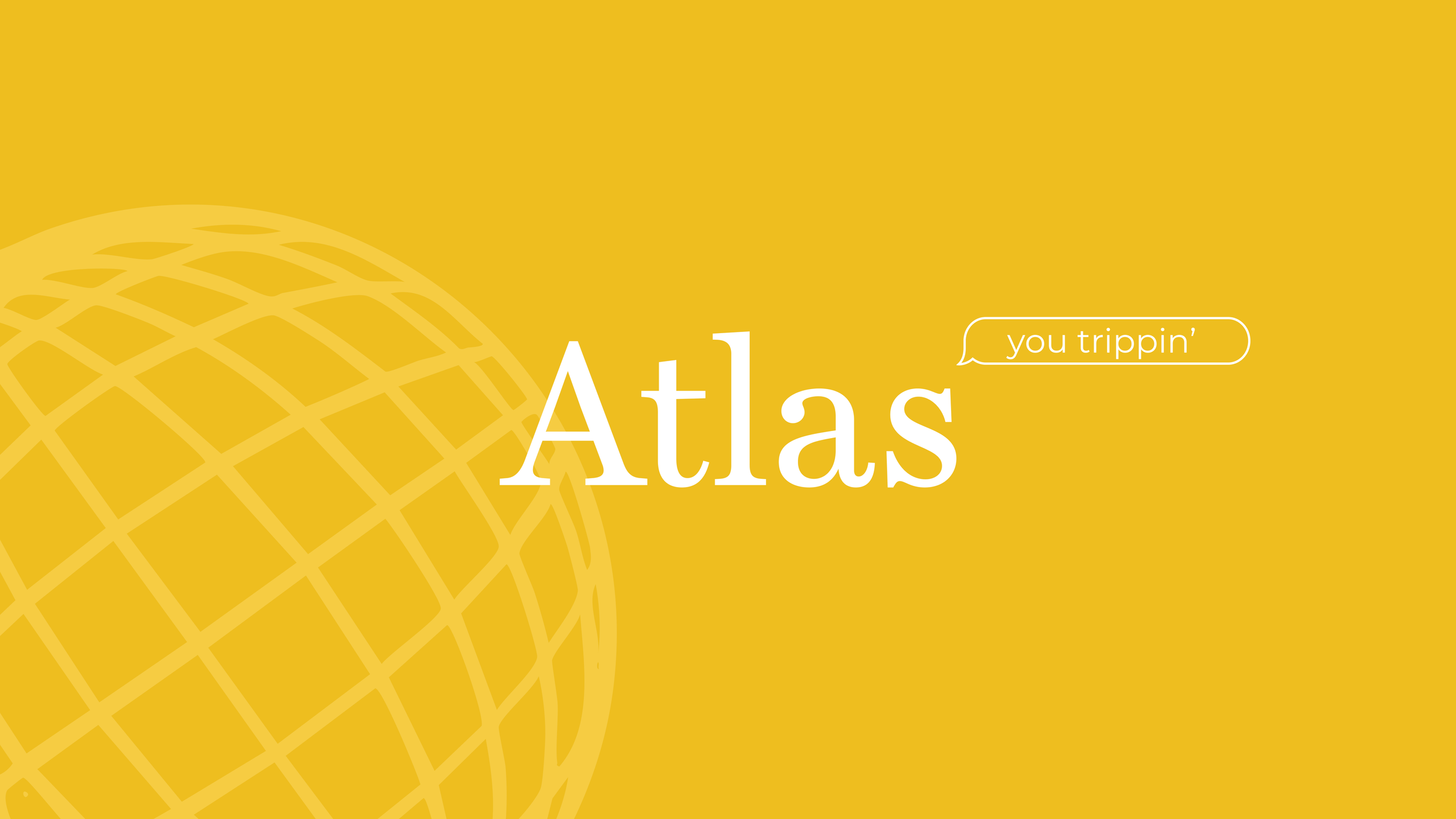 Atlas title slide: white 'Atlas' wordmark and 'you trippin'' message bubble on a yellow globe-grid background